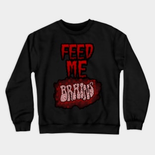 Feed Me Brains Crewneck Sweatshirt